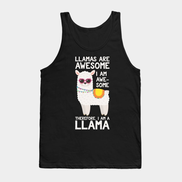 Llamas Are Awesome I Am Awesome Therefore I Am A Llama Tank Top by kdpdesigns